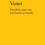Lire la suite à propos de l’article 6 février, Emmanuel Venet : Manifeste pour une psychiatrie artisanale.